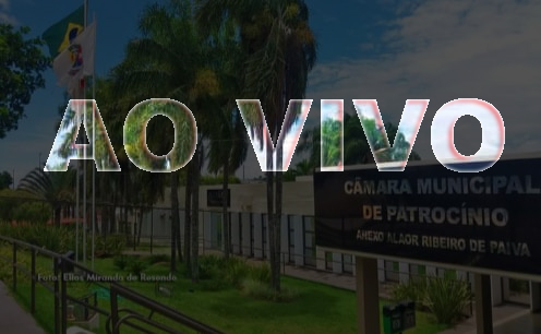 AO VIVO – 3ª Reunião Ordinária da Câmara Municipal de Patrocínio